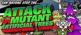Foto do jogo Attack of the Mutant Artificial Trees