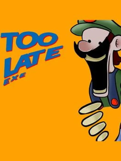Too Late.exe