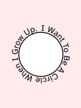 Foto do jogo I Want To Be A Circle When I Grow Up.