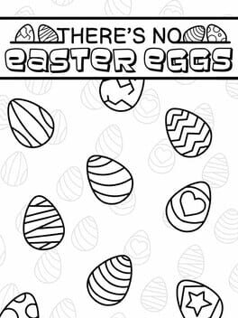 Foto do jogo There's No Easter Eggs