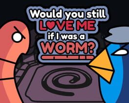 Foto do jogo Would You Still Love Me if I Was a Worm?